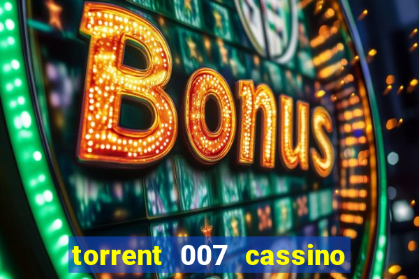 torrent 007 cassino royale legendado